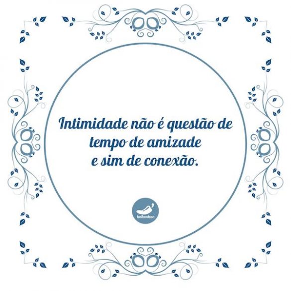 Initmidade e conexão Azulejos da Bailadesa - Intimidade