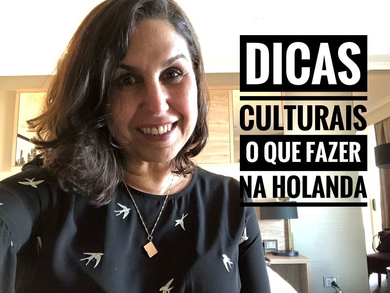 O que fazer na Holanda - Dicas Culturais da Bailandesa